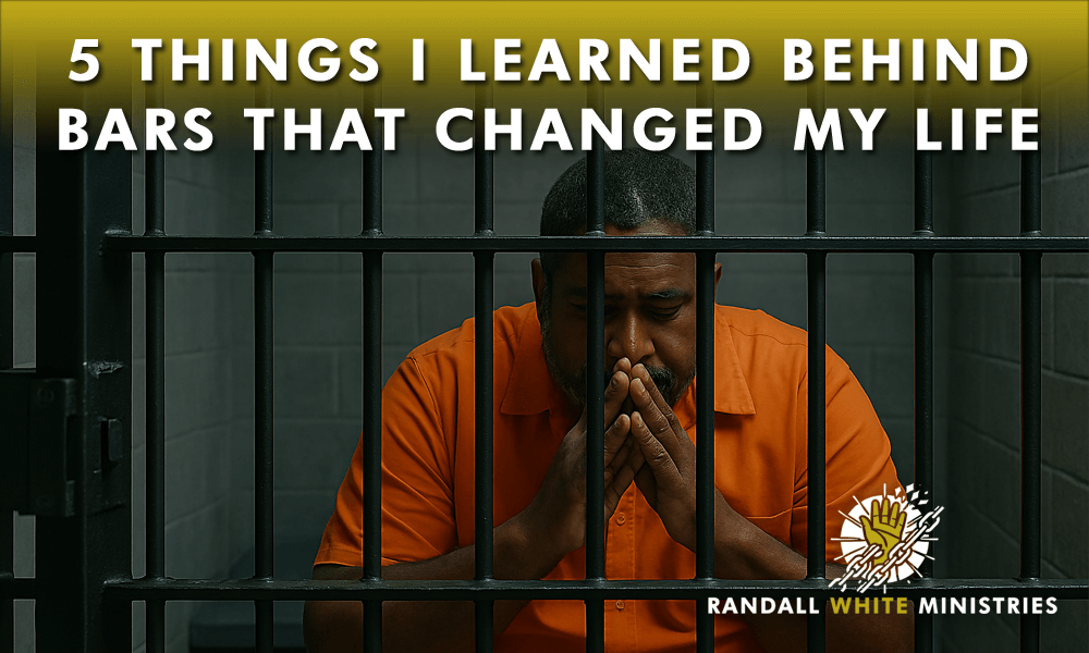 5 Things I Learned Behind Bars That Changed My Life